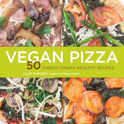 Vegan Pizza 50 Cheesy Crispy Healthy Recipes