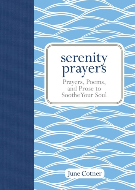 Serenity Prayers Prayers Poems and Prose to Soothe Your Soul