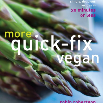 More QuickFix Vegan Simple Delicious Recipes in 30 Minutes or Less