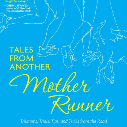 Tales from Another Mother Runner: Triumphs, Trials, Tips, and Tricks from the Road