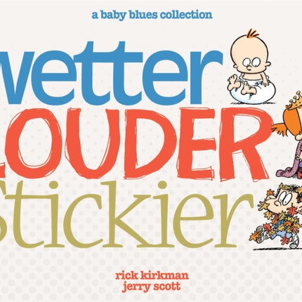 Wetter, Louder, Stickier: A Baby Blues Collection Volume 38