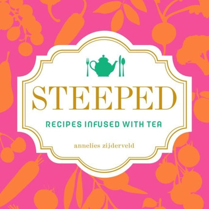 Steeped Recipes Infused with Tea