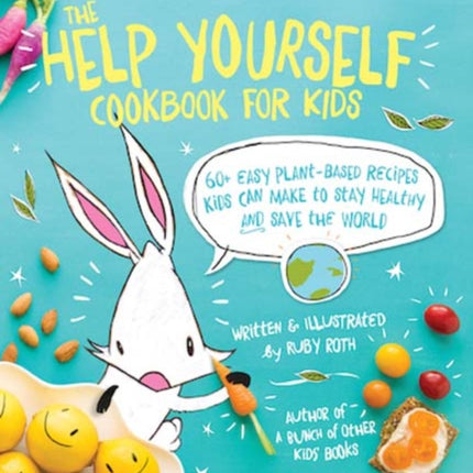 The Help Yourself Cookbook for Kids: 60 Easy Plant-Based Recipes Kids Can Make to Stay Healthy and Save the Earth