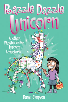 Razzle Dazzle Unicorn: Another Phoebe and Her Unicorn Adventure