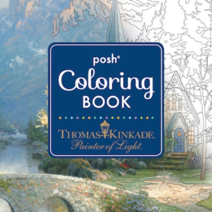 Posh Adult Coloring Book: Thomas Kinkade Designs for Inspiration & Relaxation