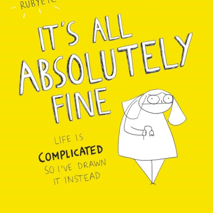 It's All Absolutely Fine: Life Is Complicated So I've Drawn It Instead