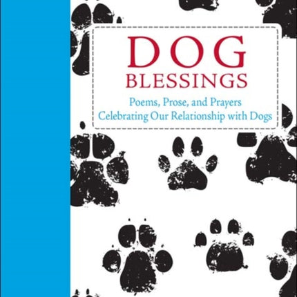 Dog Blessings: Poems, prose and prayers celebrating our relationship with dogs