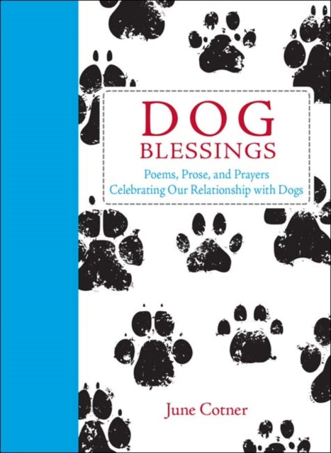 Dog Blessings: Poems, prose and prayers celebrating our relationship with dogs