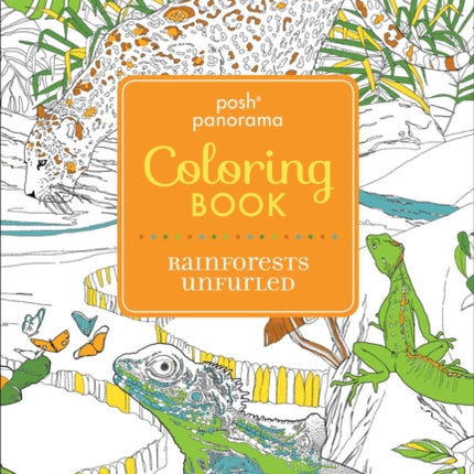 Posh Panorama Adult Coloring Book: Rainforests Unfurled