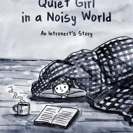 Quiet Girl in a Noisy World: An Introvert's Story