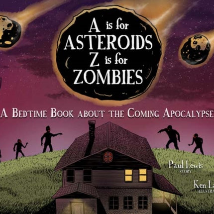 A Is for Asteroids Z Is for Zombies A Bedtime Book about the Coming Apocalypse