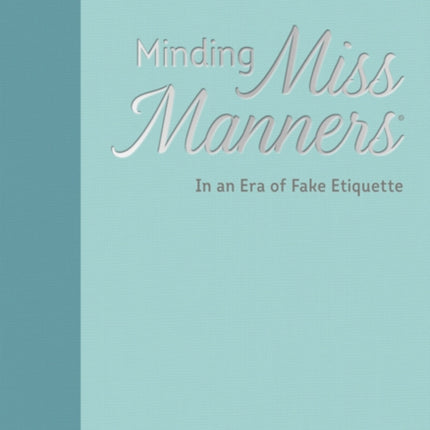 Minding Miss Manners: In an Era of Fake Etiquette