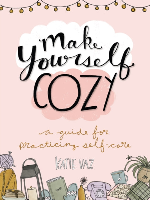 Make Yourself Cozy A Guide for Practicing SelfCare