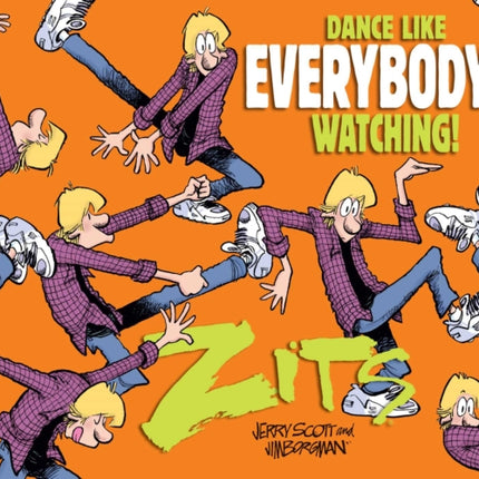 Dance Like Everybody's Watching!: A Zits Treasury