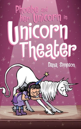 Phoebe and Her Unicorn in Unicorn Theater Phoebe and Her Unicorn Series Book 8 8