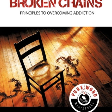 Broken Chains Principles to Overcoming Addiction