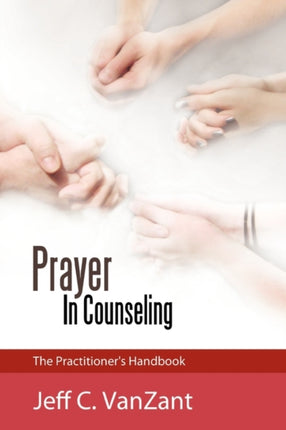 Prayer in Counseling The Practitioners Handbook