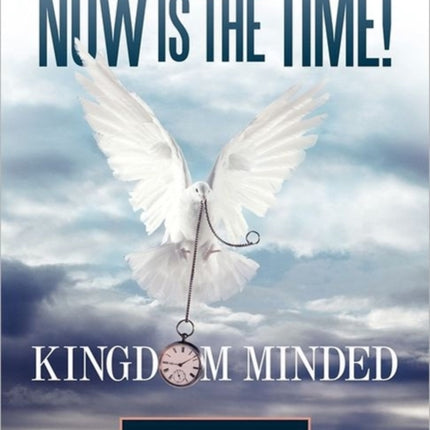 Now is the Time Kingdom Minded