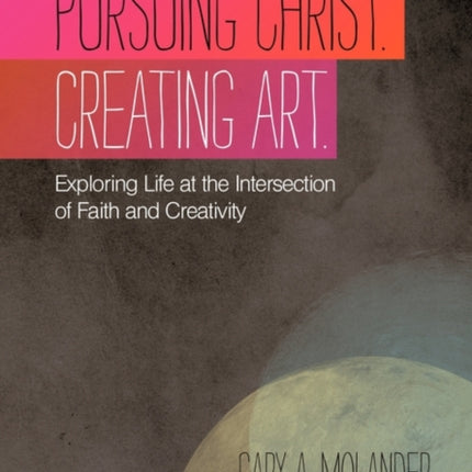 Pursuing Christ. Creating Art.