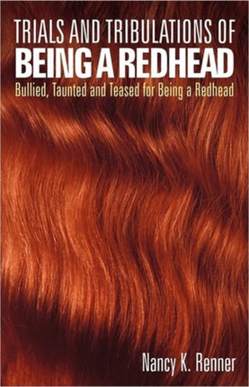 Trials and Tribulations of Being a Redhead Bullied Taunted and Teased for being a Redhead