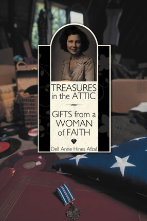 Treasures in the Attic Gifts from a Woman of Faith  Author Dell Anne Hines Afzal Aug2011