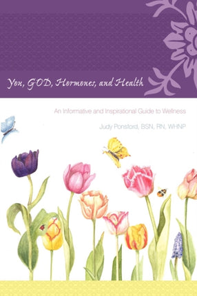 You God Hormones and Health An Informative and Inspirational Guide to Wellness