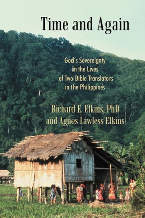Time and Again Gods Sovereignty in the Lives of Two Bible Translators in the Philippines