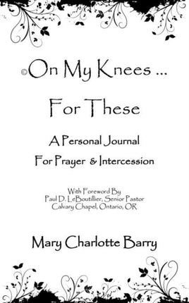 On My Knees    For These A Personal Journal for Prayer  Intercession