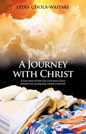 A Journey With Christ A True Story Of How Our Lord Jesus Christ