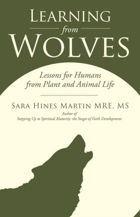 Learning from Wolves Lessons for Humans from Plant and Animal Life