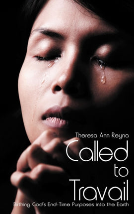 Called to Travail Birthing Gods EndTime Purposes Into the Earth