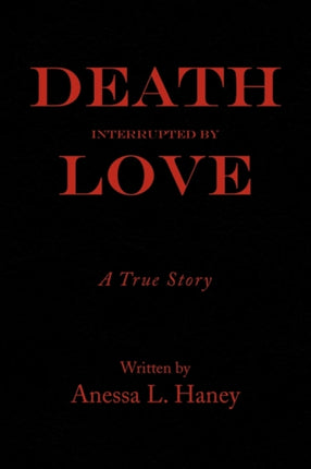 Death Interrupted by Love A true story