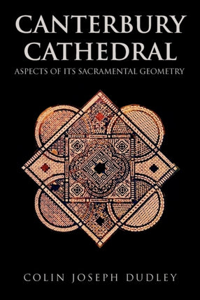 Canterbury Cathedral Aspects of Its Sacramental Geometry