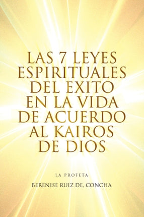 Las 7 Leyes Espirituales del Exito En La Vida de Acuerdo Al Kairos de Dios
