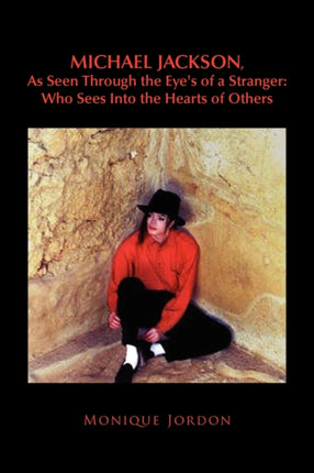 Michael Jackson As Seen Through the Eyes of a Stranger Who Sees Into the Hearts of Others Who Sees Into the Hearts of Others