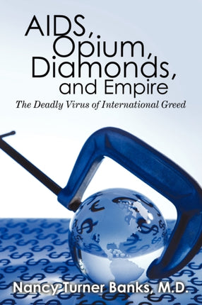 AIDS Opium Diamonds and Empire The Deadly Virus of International Greed