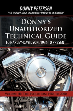 Donnys Unauthorized Technical Guide to HarleyDavidson 1936 to Present