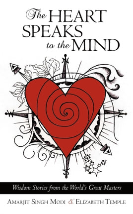 The Heart Speaks to The Mind Wisdom Stories from the Worlds Great Masters