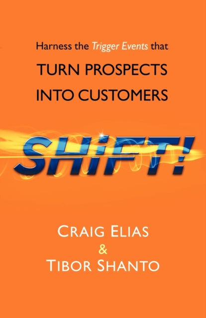 SHiFT!: Harness the Trigger Events That TURN PROSPECTS INTO CUSTOMERS