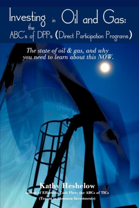 Investing in Oil and Gas the ABCs of DPPs Direct Participation Program The state of Oil  Gas and why you need to learn about this now