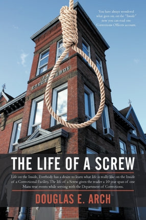 The Life of a Screw Life on the Inside Everbody Has a Desire to Learn What Life Is Really Like on the Inside of a Correctional Facility