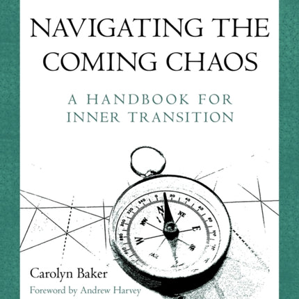 Navigating The Coming Chaos A Handbook For Inner Transition