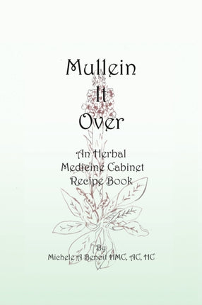 Mullein It Over An Herbal Medicine Cabinet Recipe Book