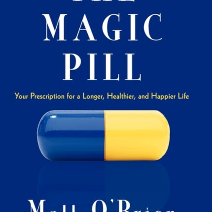 The Magic Pill Your Prescription for a Longer Healthier and Happier Life