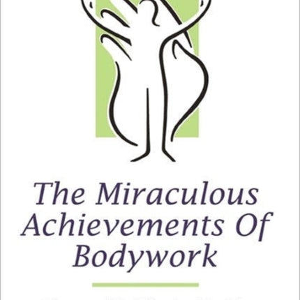 The Miraculous Achievements of Bodywork