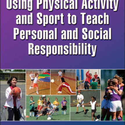 Using Physical Activity and Sport to Teach Personal and Social Responsibility