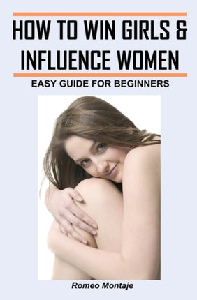 How to Win Girls  Influence Women Easy Guide for Beginners