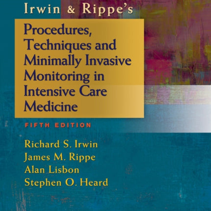 Irwin & Rippe's Procedures, Techniques and Minimally Invasive Monitoring in Intensive Care Medicine