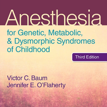 Anesthesia for Genetic, Metabolic, and Dysmorphic Syndromes of Childhood