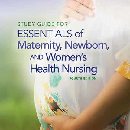 Study Guide for Essentials of Maternity, Newborn and Women's Health Nursing